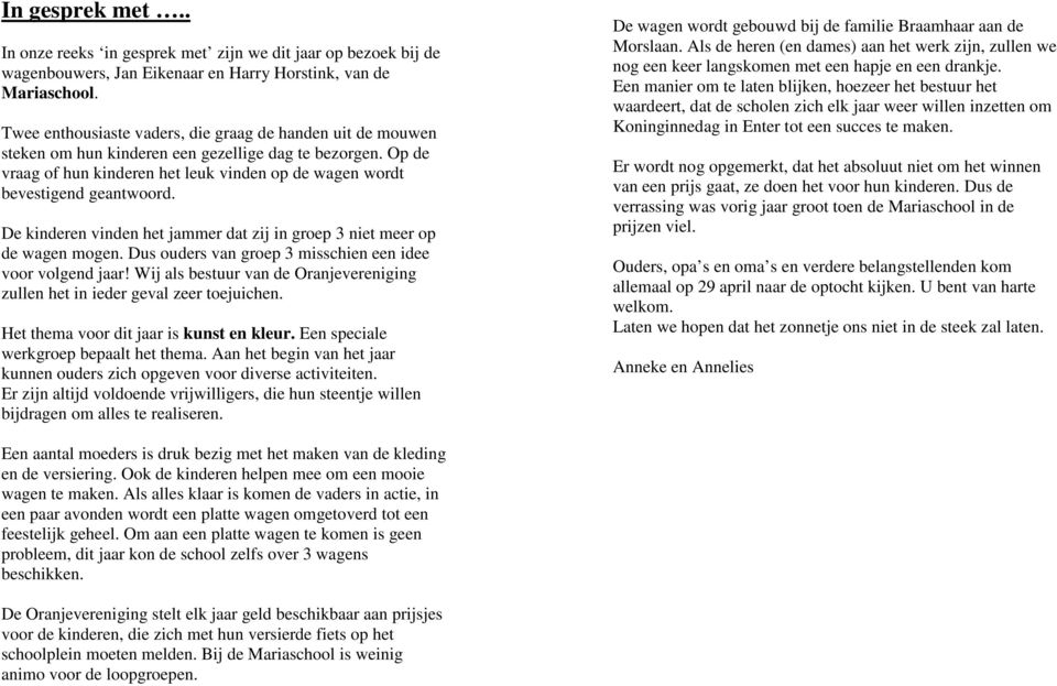 De kinderen vinden het jammer dat zij in groep 3 niet meer op de wagen mogen. Dus ouders van groep 3 misschien een idee voor volgend jaar!