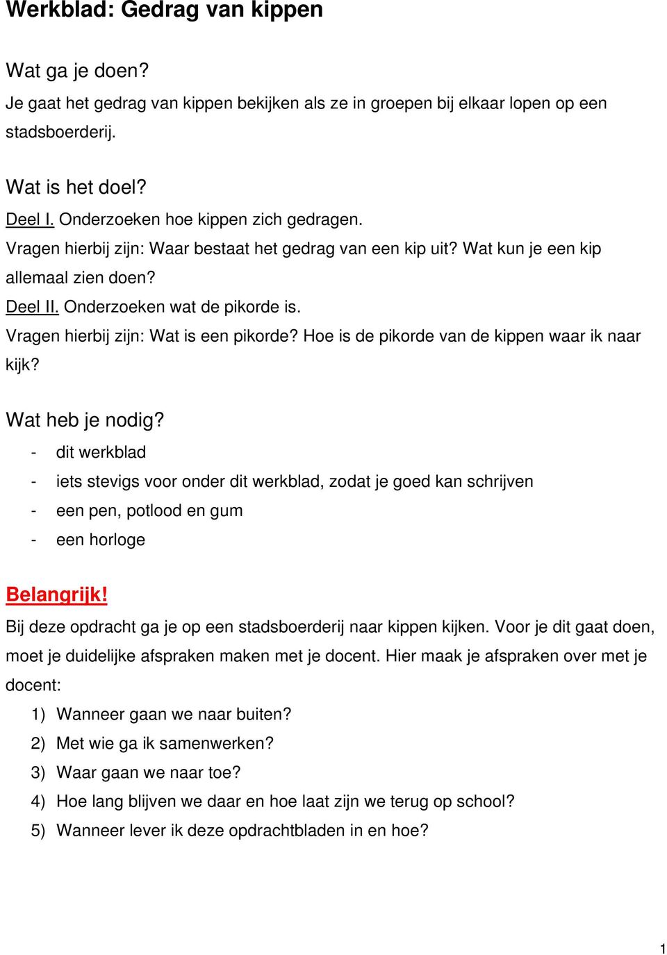 Vragen hierbij zijn: Wat is een pikorde? Hoe is de pikorde van de kippen waar ik naar kijk? Wat heb je nodig?