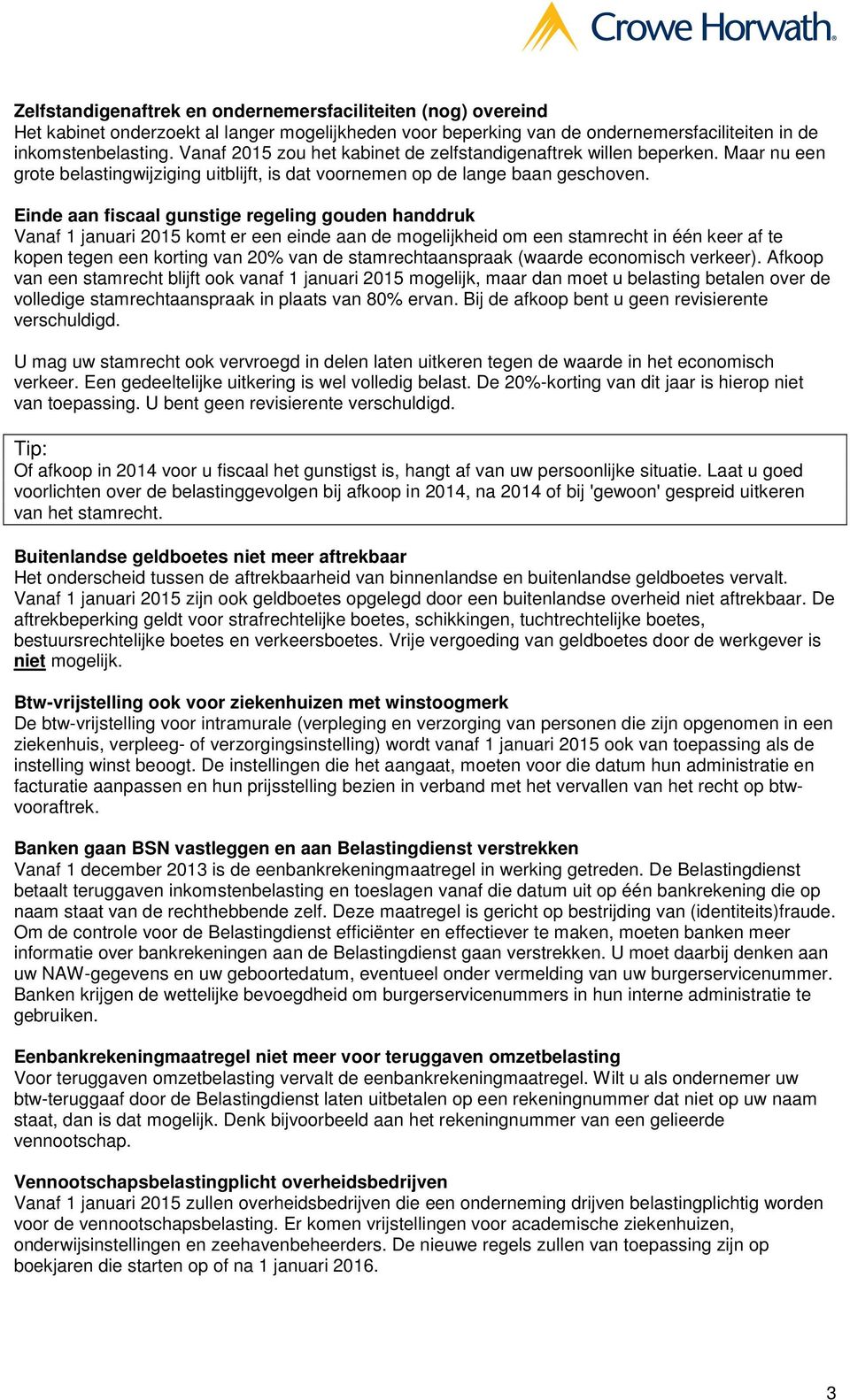 Einde aan fiscaal gunstige regeling gouden handdruk Vanaf 1 januari 2015 komt er een einde aan de mogelijkheid om een stamrecht in één keer af te kopen tegen een korting van 20% van de