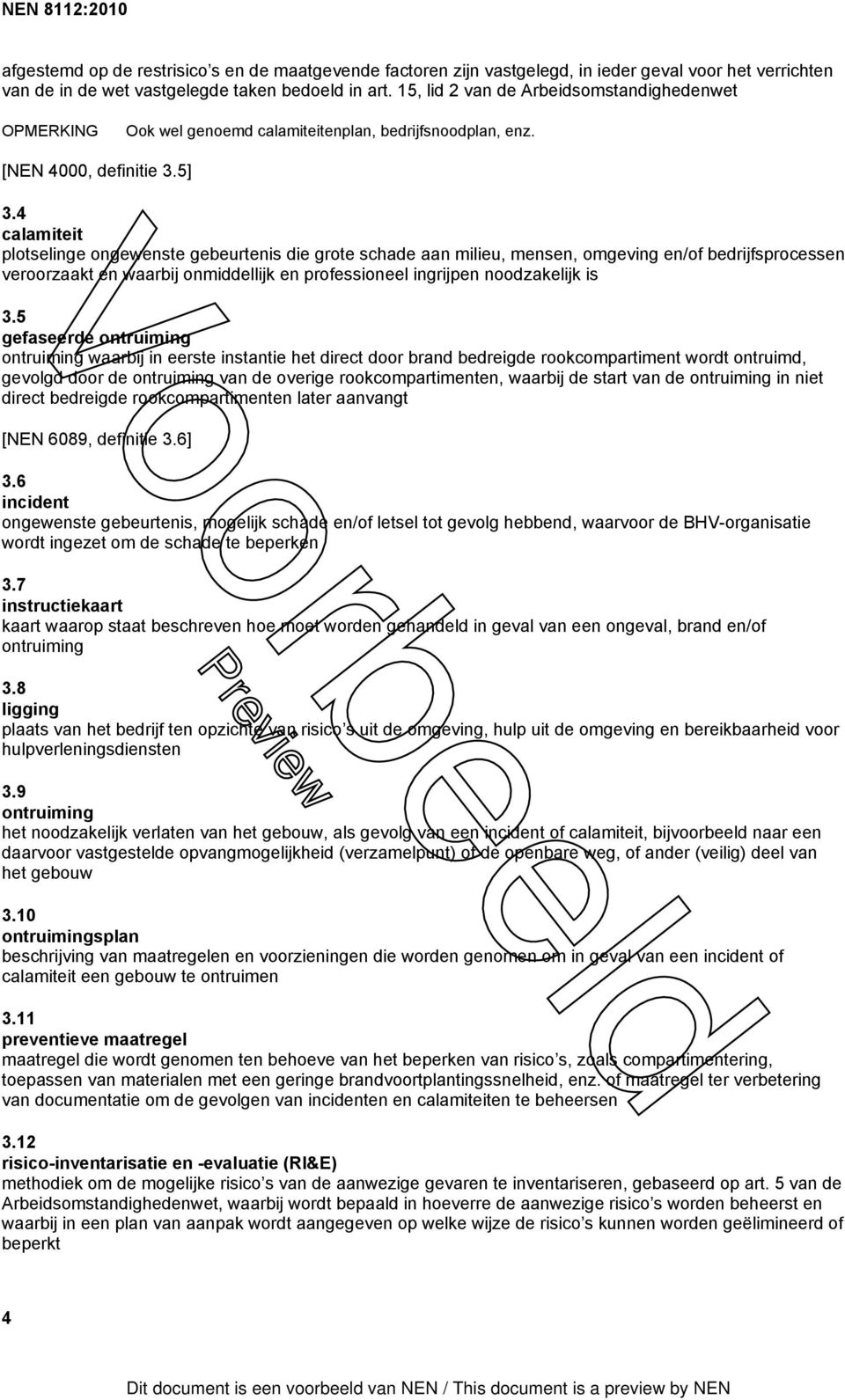 4 calamiteit plotselinge ongewenste gebeurtenis die grote schade aan milieu, mensen, omgeving en/of bedrijfsprocessen veroorzaakt en waarbij onmiddellijk en professioneel ingrijpen noodzakelijk is 3.