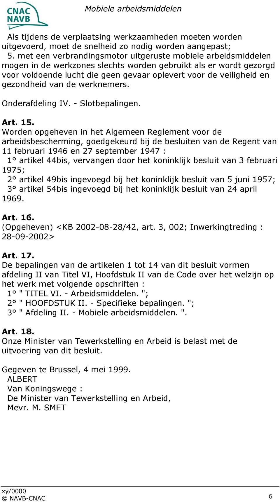 gezondheid van de werknemers. Onderafdeling IV. - Slotbepalingen. Art. 15.