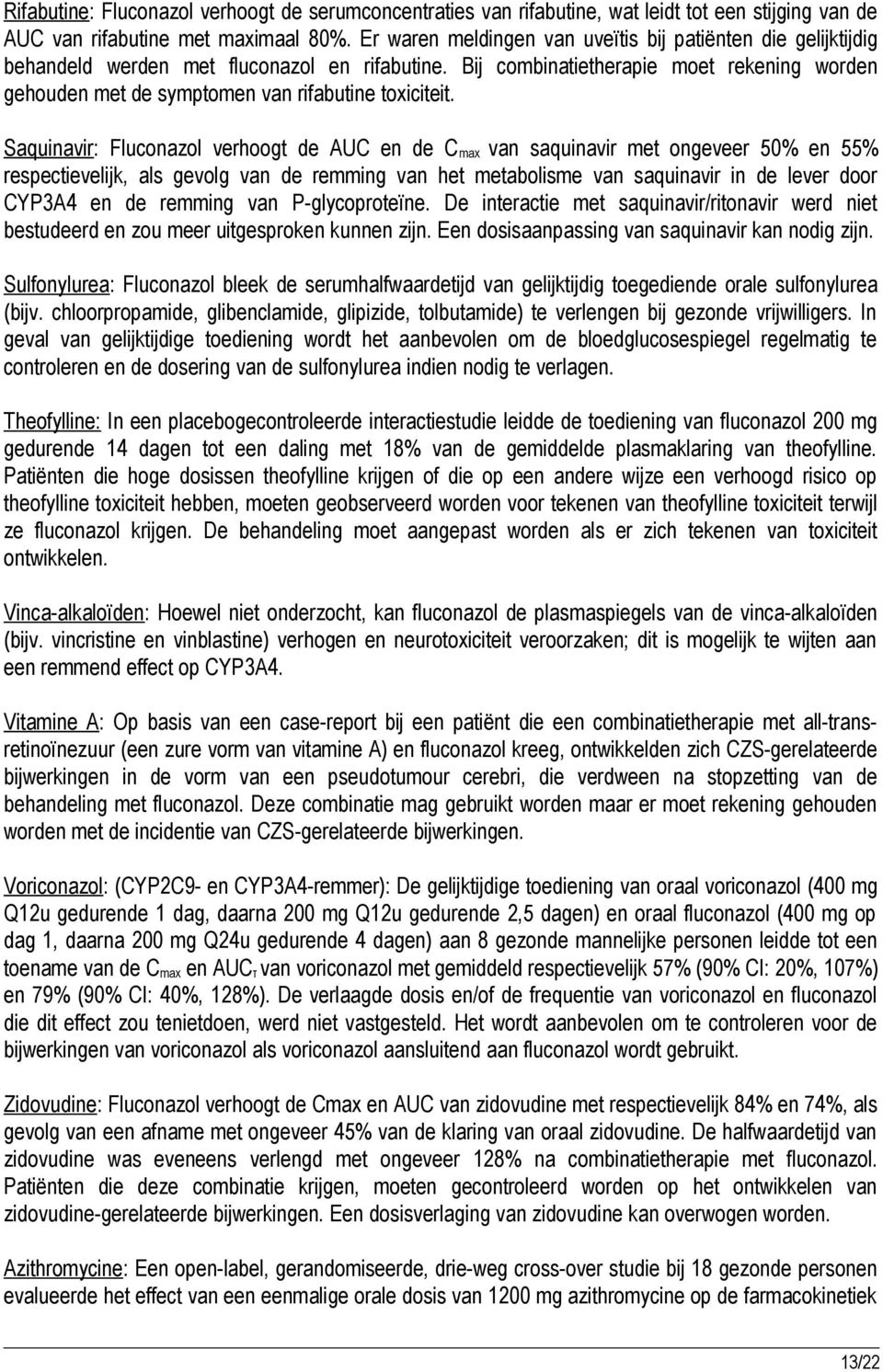 Bij combinatietherapie moet rekening worden gehouden met de symptomen van rifabutine toxiciteit.