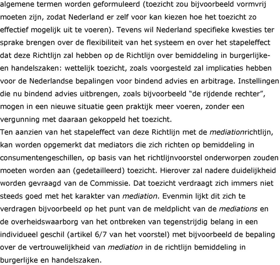 burgerlijkeen handelszaken: wettelijk toezicht, zoals voorgesteld zal implicaties hebben voor de Nederlandse bepalingen voor bindend advies en arbitrage.