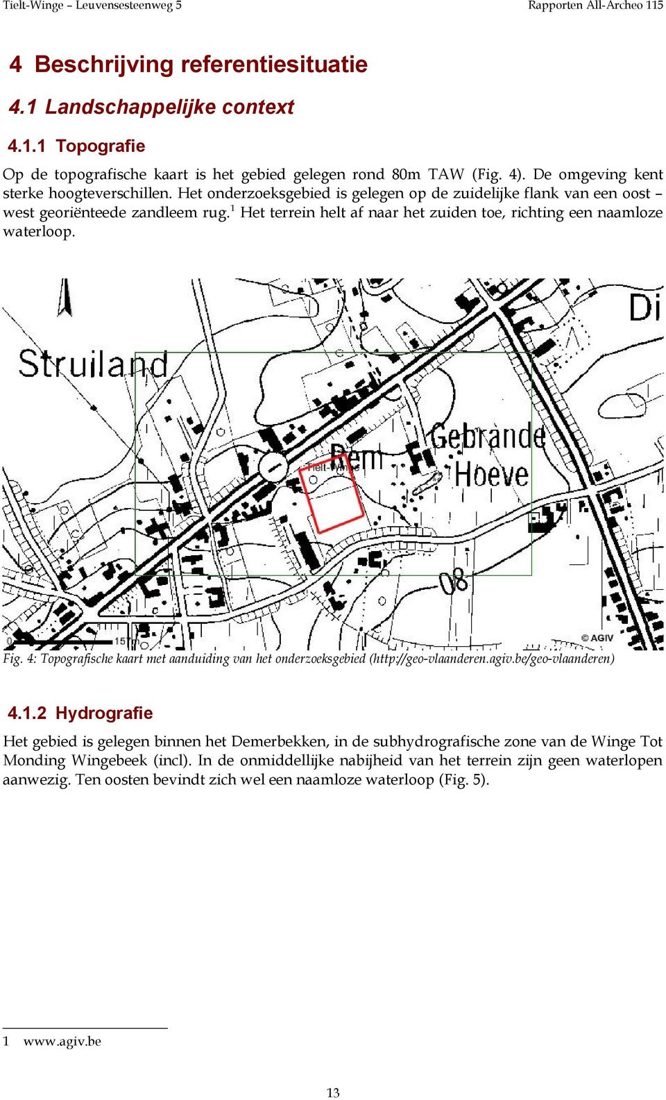 4: Topografische kaart met aanduiding van het onderzoeksgebied (http://geo-vlaanderen.agiv.be/geo-vlaanderen) 4.1.