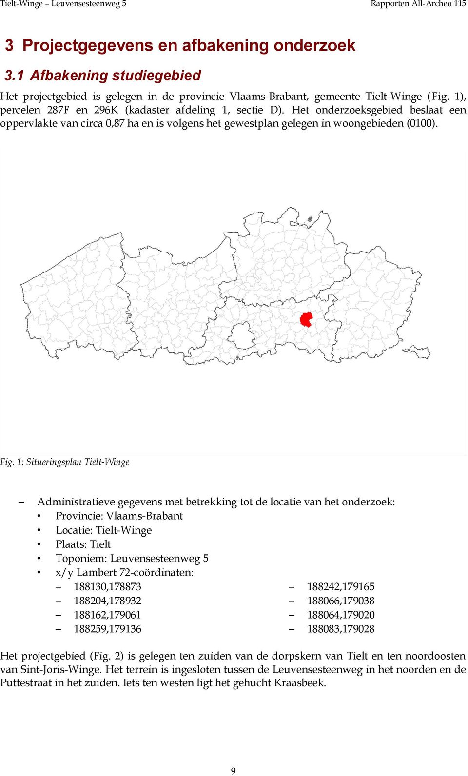 1: Situeringsplan Tielt-Winge Administratieve gegevens met betrekking tot de locatie van het onderzoek: Provincie: Vlaams-Brabant Locatie: Tielt-Winge Plaats: Tielt Toponiem: Leuvensesteenweg 5 x/y