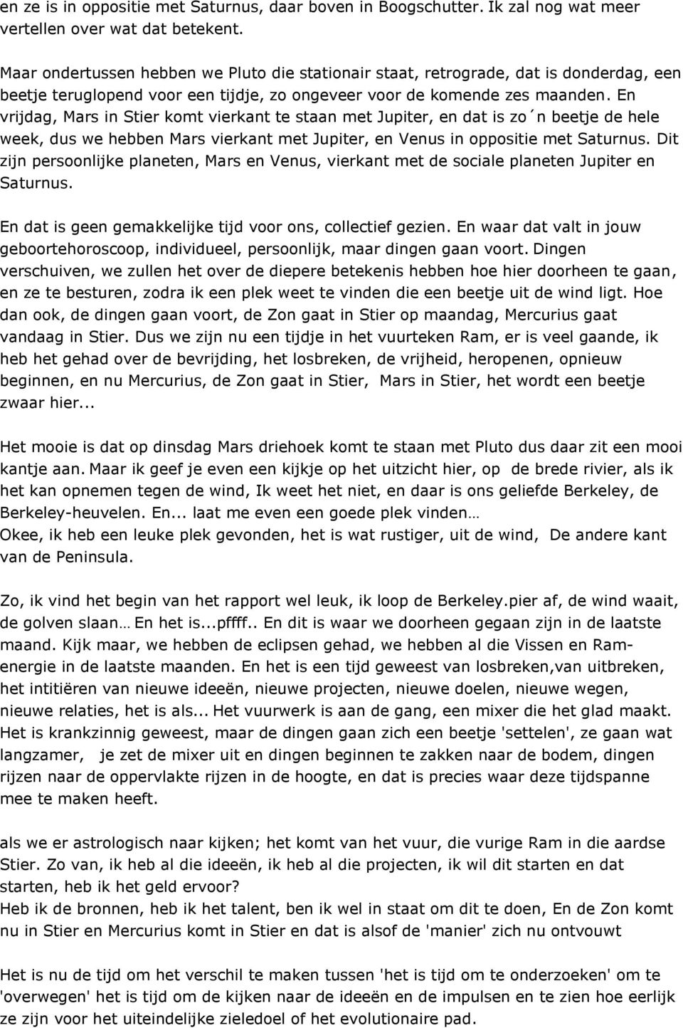 En vrijdag, Mars in Stier komt vierkant te staan met Jupiter, en dat is zo n beetje de hele week, dus we hebben Mars vierkant met Jupiter, en Venus in oppositie met Saturnus.