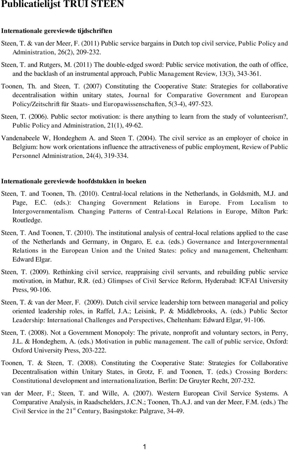 (2011) The double-edged sword: Public service motivation, the oath of office, and the backlash of an instrumental approach, Public Management Review, 13(3), 343-361. Toonen, Th. and Steen, T.