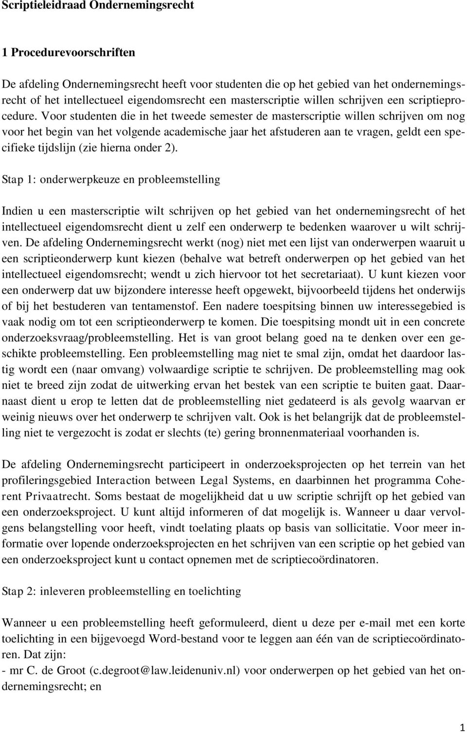 Voor studenten die in het tweede semester de masterscriptie willen schrijven om nog voor het begin van het volgende academische jaar het afstuderen aan te vragen, geldt een specifieke tijdslijn (zie