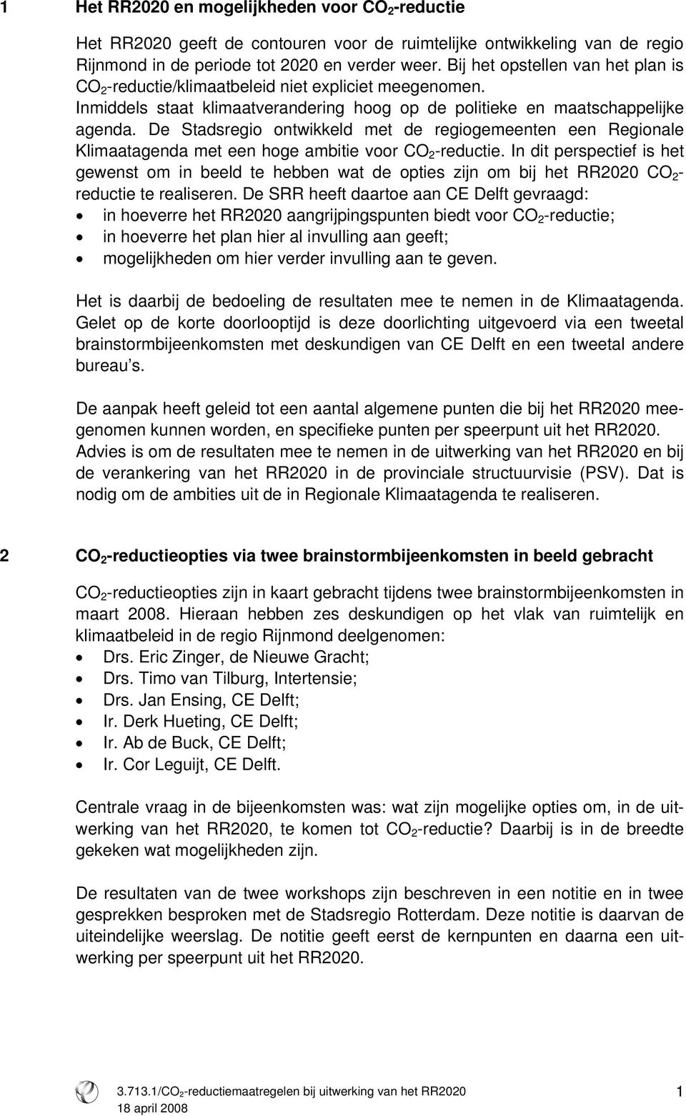 De Stadsregio ontwikkeld met de regiogemeenten een Regionale Klimaatagenda met een hoge ambitie voor CO 2 -reductie.