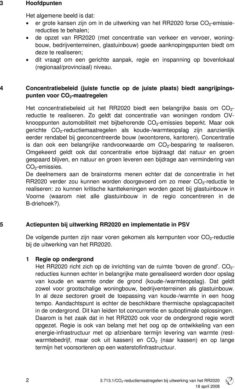 4 Concentratiebeleid (juiste functie op de juiste plaats) biedt aangrijpingspunten voor CO 2 -maatregelen Het concentratiebeleid uit het RR2020 biedt een belangrijke basis om CO 2 - reductie te