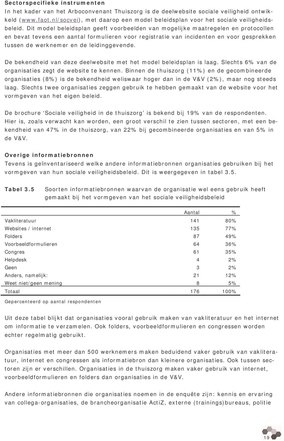 Dit model beleidsplan geeft voorbeelden van mogelijke maatregelen en protocollen en bevat tevens een aantal formulieren voor registratie van incidenten en voor gesprekken tussen de werknemer en de