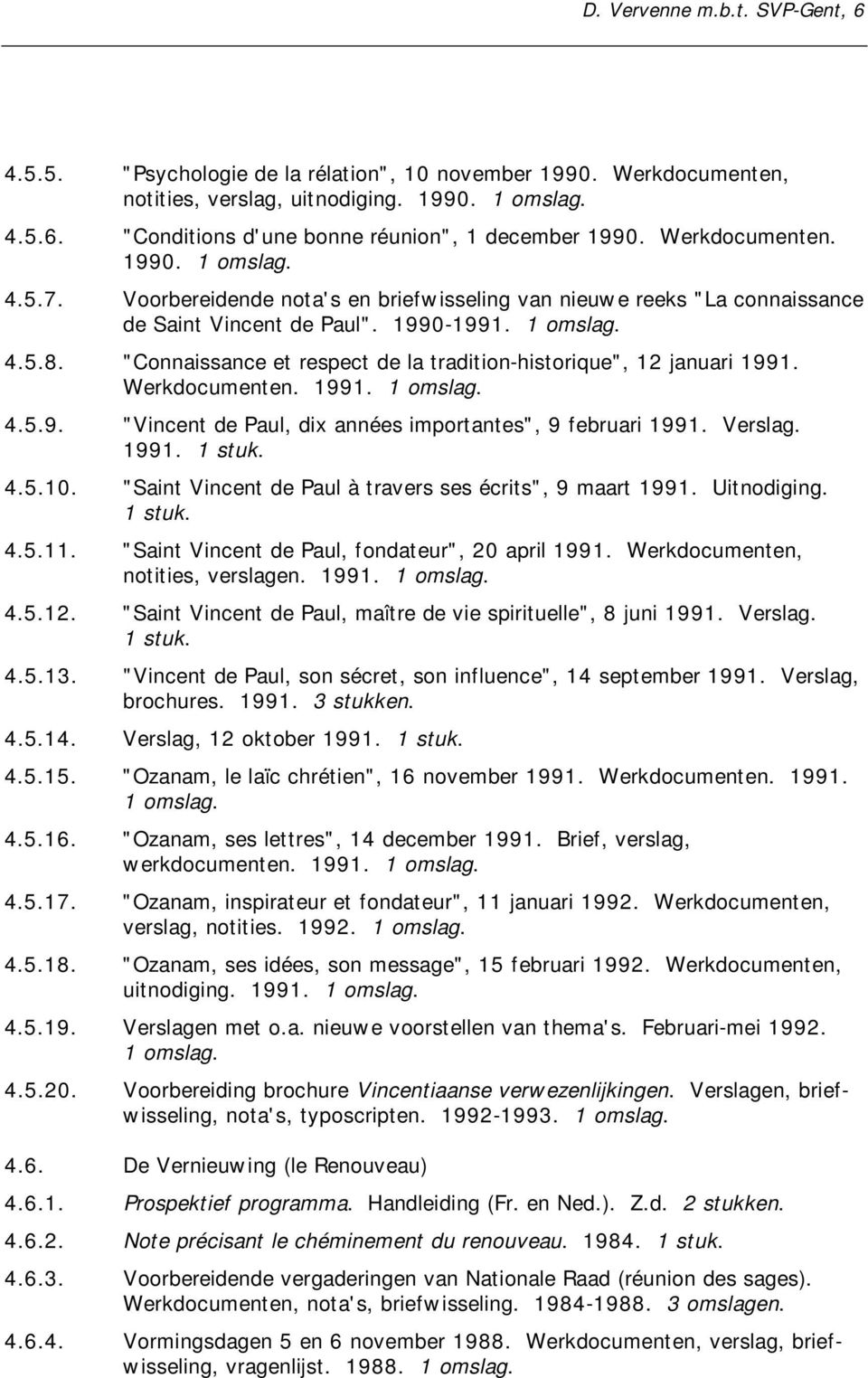 "Connaissance et respect de la tradition-historique", 12 januari 1991. Werkdocumenten. 1991. 4.5.9. "Vincent de Paul, dix années importantes", 9 februari 1991. Verslag. 1991. 1 stuk. 4.5.10.