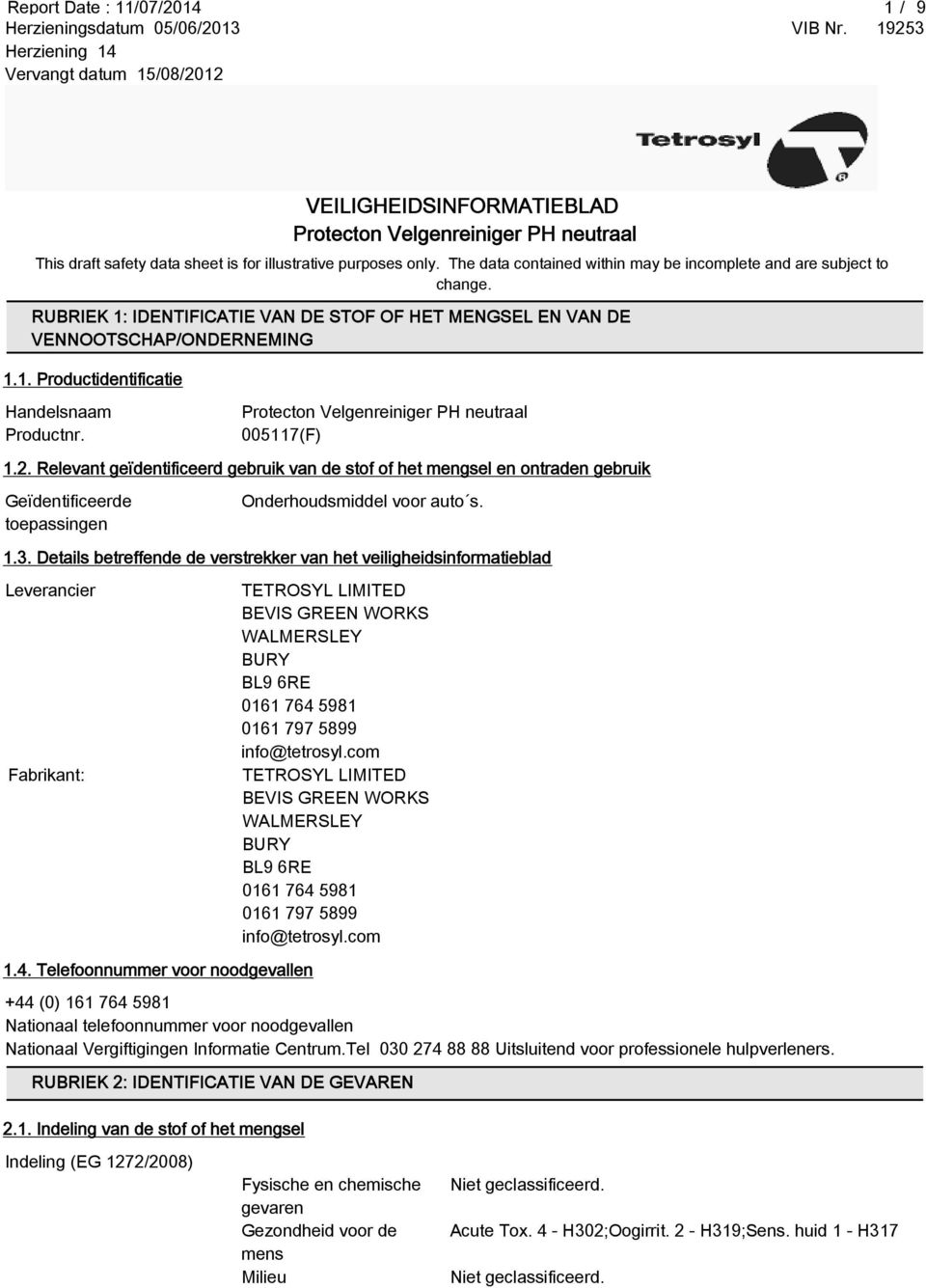 005117(F) 1.2. Relevant geïdentificeerd gebruik van de stof of het mengsel en ontraden gebruik Geïdentificeerde toepassingen Onderhoudsmiddel voor auto s. 1.3.