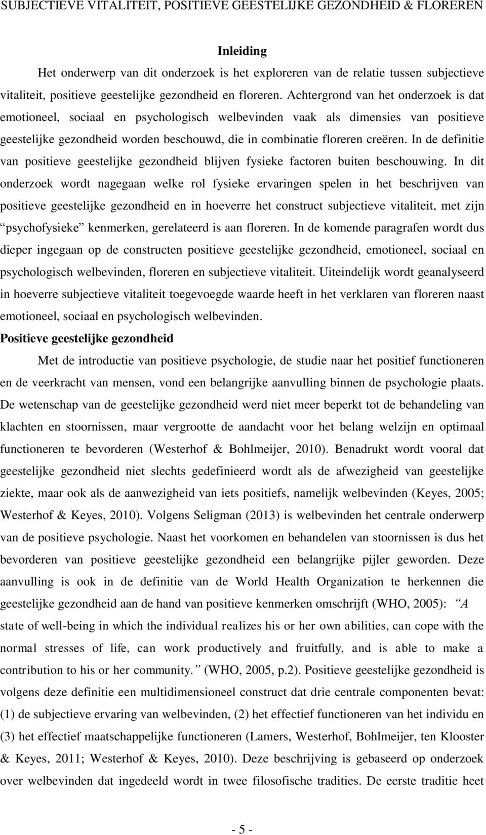 In de definitie van positieve geestelijke gezondheid blijven fysieke factoren buiten beschouwing.