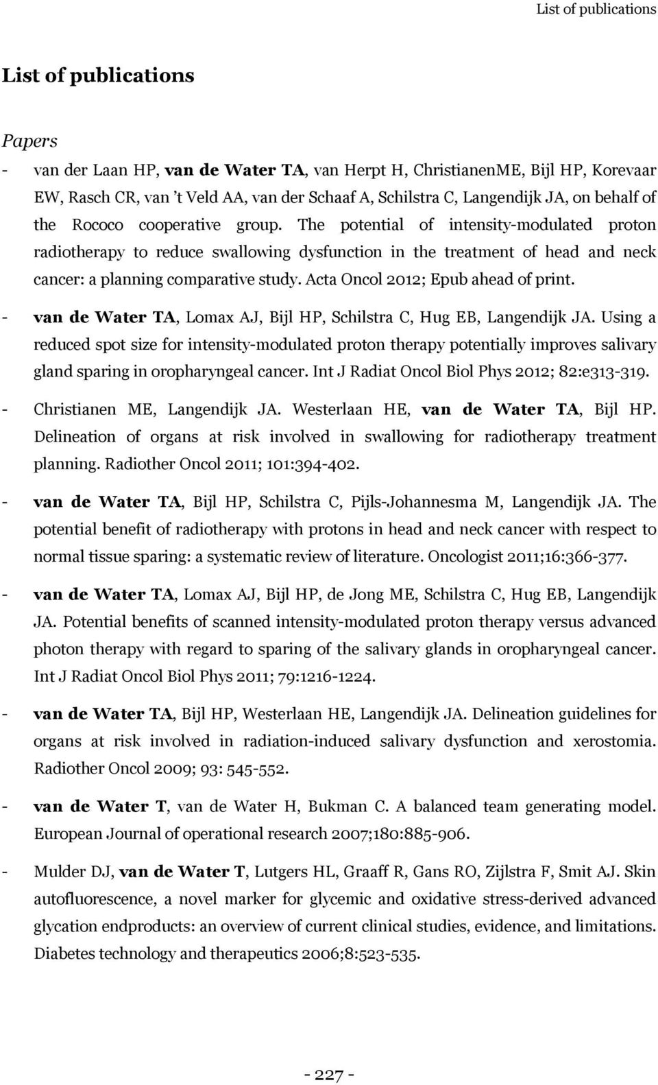 The potential of intensity-modulated proton radiotherapy to reduce swallowing dysfunction in the treatment of head and neck cancer: a planning comparative study. Acta Oncol 2012; Epub ahead of print.