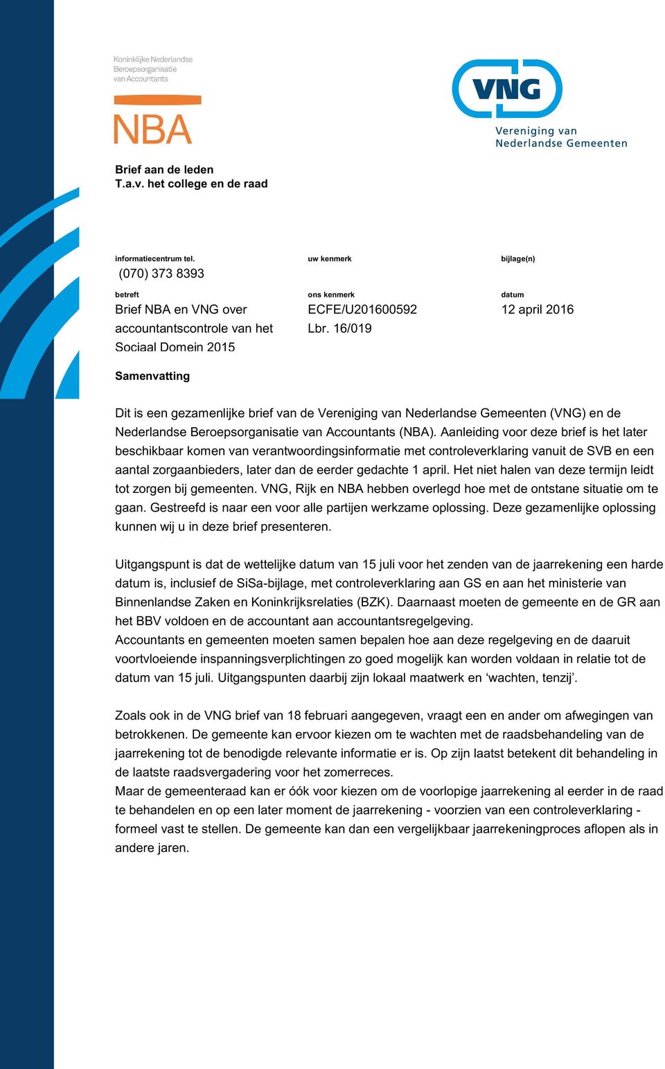 16/019 bijlage(n) datum 12 april 2016 Dit is een gezamenlijke brief van de Vereniging van Nederlandse Gemeenten (VNG) en de Nederlandse Beroepsorganisatie van Accountants (NBA).
