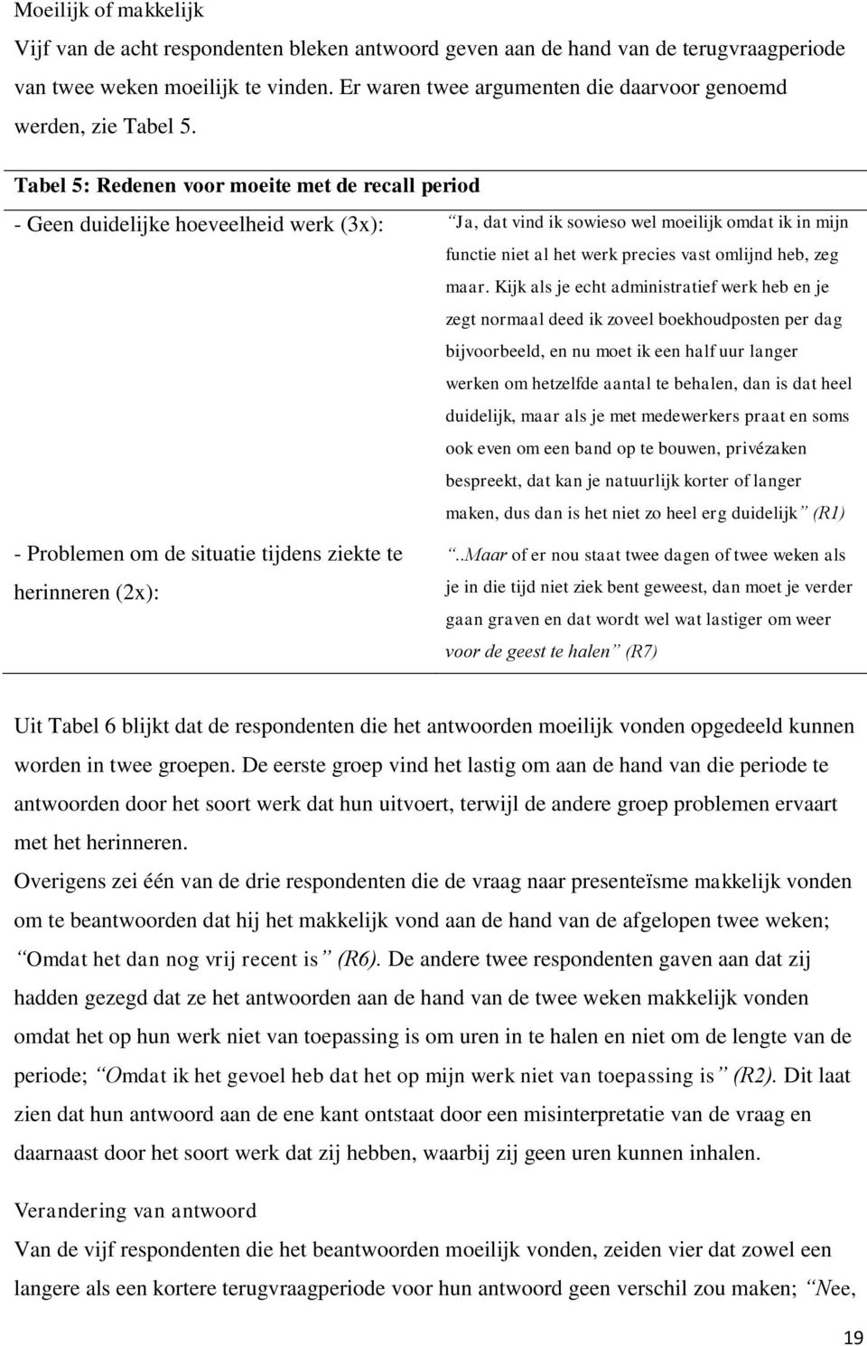 Tabel 5: Redenen voor moeite met de recall period - Geen duidelijke hoeveelheid werk (3x): Ja, dat vind ik sowieso wel moeilijk omdat ik in mijn functie niet al het werk precies vast omlijnd heb, zeg