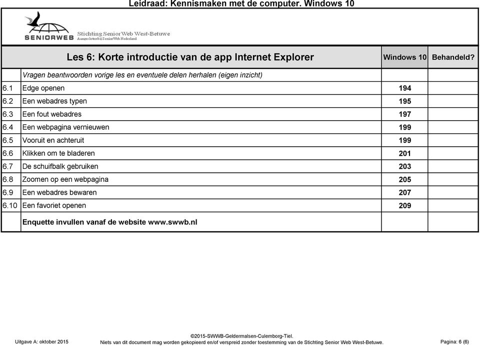 6 Klikken om te bladeren 201 6.7 De schuifbalk gebruiken 203 6.8 Zoomen op een webpagina 205 6.9 Een webadres bewaren 207 6.