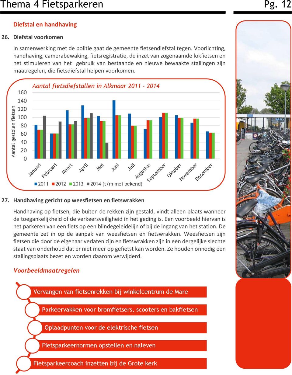 fietsdiefstal helpen voorkomen. Aantal gestolen fietsen 160 140 120 100 80 60 40 20 0 Aantal fietsdiefstallen in Alkmaar 2011-2014 2011 2012 2013 2014 (t/m mei bekend) 27.