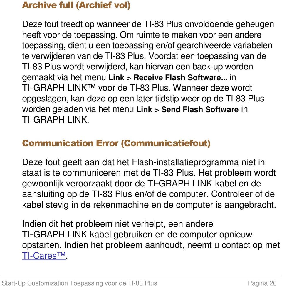 Voordat een toepassing van de TI-83 Plus wordt verwijderd, kan hiervan een back-up worden gemaakt via het menu Link > Receive Flash Software... in TI-GRAPH LINK voor de TI-83 Plus.