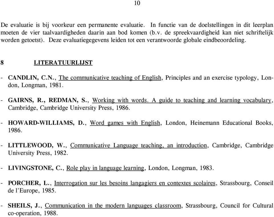 - GAIRNS, R., REDMAN, S., Working with words. A guide to teaching and learning vocabulary, Cambridge, Cambridge University Press, 1986. - HOWARD-WILLIAMS, D.