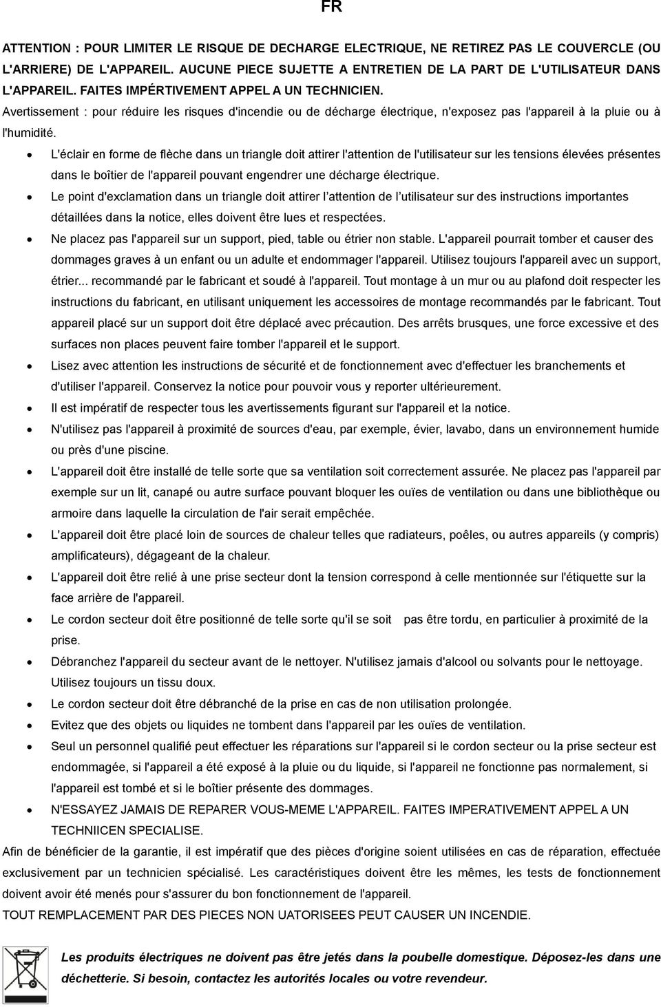 L'éclair en forme de flèche dans un triangle doit attirer l'attention de l'utilisateur sur les tensions élevées présentes dans le boîtier de l'appareil pouvant engendrer une décharge électrique.