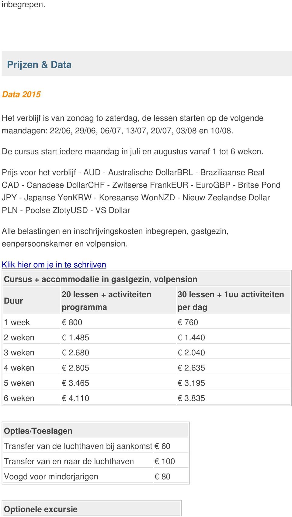 Prijs voor het verblijf - AUD - Australische DollarBRL - Braziliaanse Real CAD - Canadese DollarCHF - Zwitserse FrankEUR - EuroGBP - Britse Pond JPY - Japanse YenKRW - Koreaanse WonNZD - Nieuw