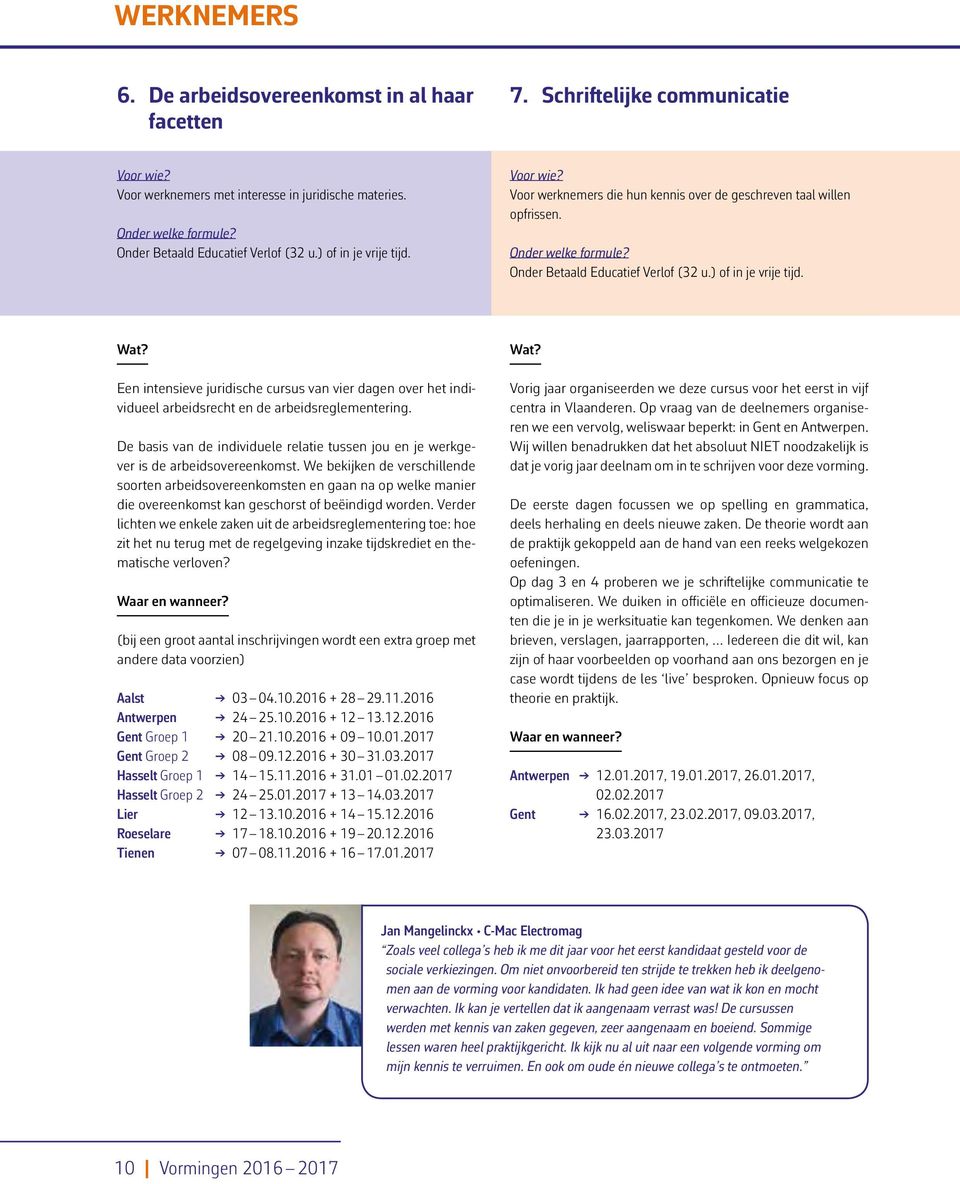 Een intensieve juridische cursus van vier dagen over het individueel arbeidsrecht en de arbeidsreglementering. De basis van de individuele relatie tussen jou en je werkgever is de arbeidsovereenkomst.