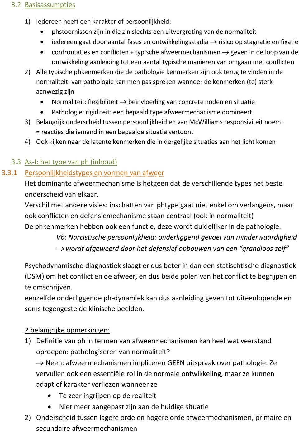 met conflicten 2) Alle typische phkenmerken die de pathologie kenmerken zijn ook terug te vinden in de normaliteit: van pathologie kan men pas spreken wanneer de kenmerken (te) sterk aanwezig zijn