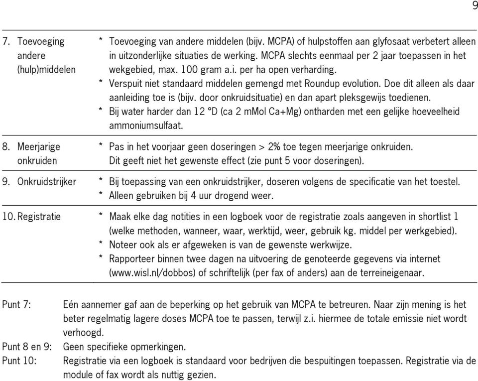 Doe dit alleen als daar aanleiding toe is (bijv. door onkruidsituatie) en dan apart pleksgewijs toedienen.