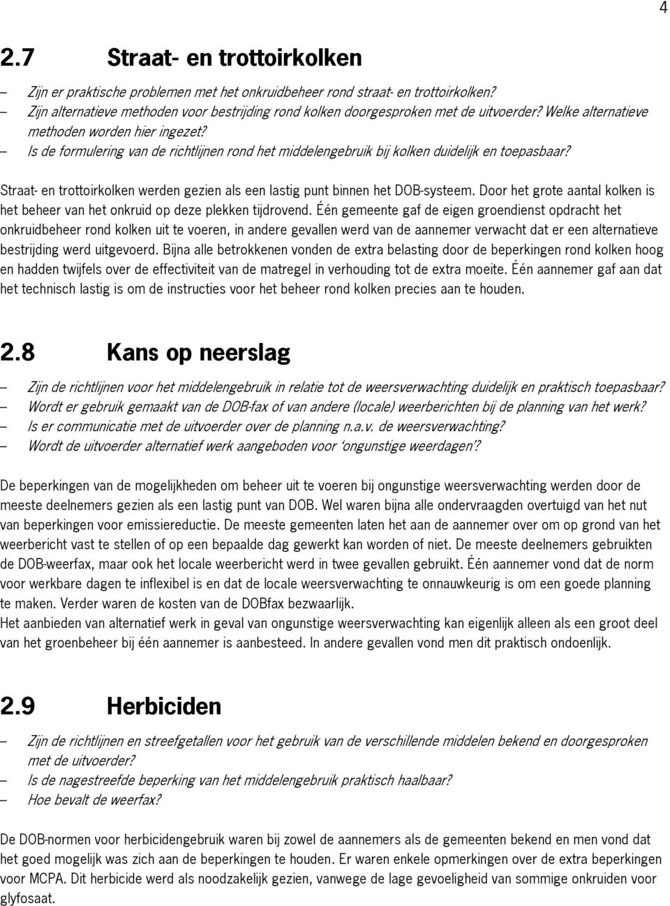 Is de formulering van de richtlijnen rond het middelengebruik bij kolken duidelijk en toepasbaar? Straat- en trottoirkolken werden gezien als een lastig punt binnen het DOB-systeem.