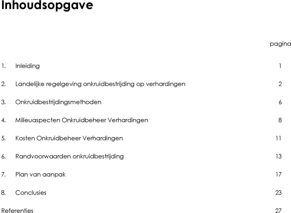 Onkruidbestrijdingsmethoden 6 4. Milieuaspecten Onkruidbeheer Verhardingen 8 5.