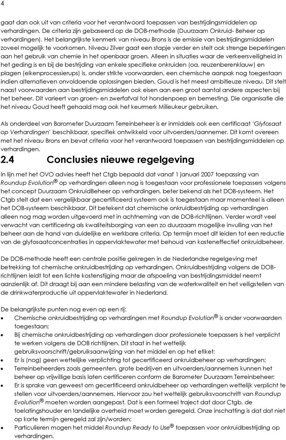 Niveau Zilver gaat een stapje verder en stelt ook strenge beperkingen aan het gebruik van chemie in het openbaar groen.