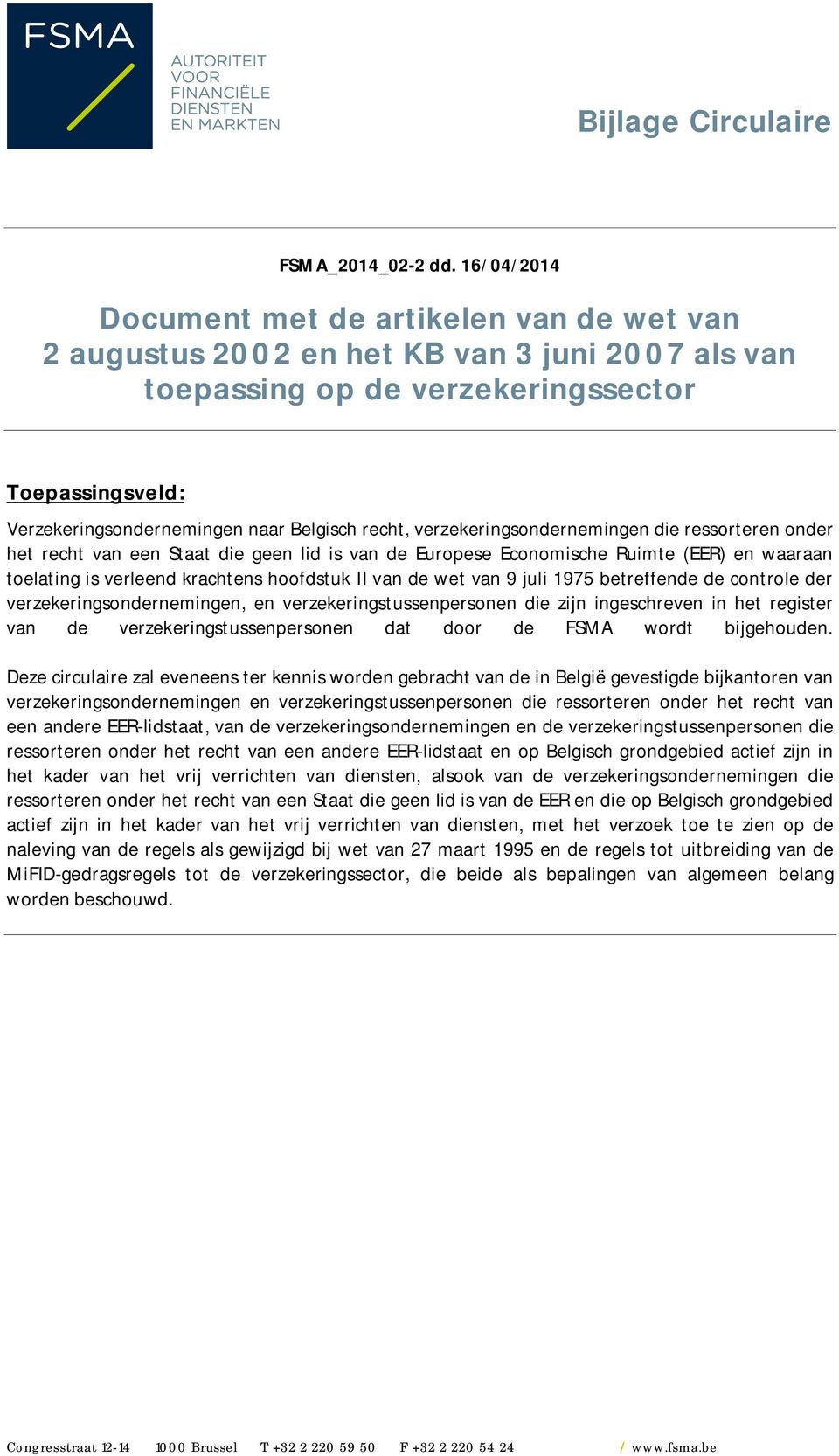 recht, verzekeringsondernemingen die ressorteren onder het recht van een Staat die geen lid is van de Europese Economische Ruimte (EER) en waaraan toelating is verleend krachtens hoofdstuk II van de