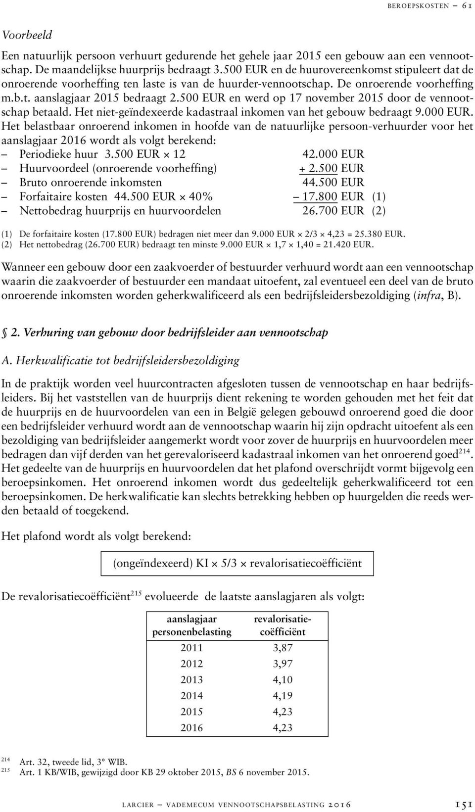 500 EUR en werd op 17 november 2015 door de vennootschap betaald. Het niet-geïndexeerde kadastraal inkomen van het gebouw bedraagt 9.000 EUR.