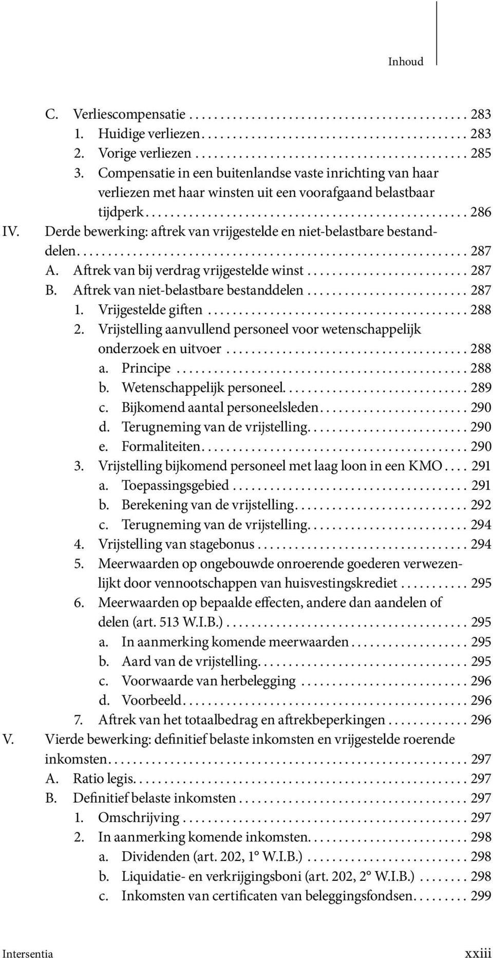 Derde bewerking: aftrek van vrijge stelde en niet-belastbare bestand - delen............................................................... 287 A. Aftrek van bij verdrag vrijgestelde winst.......................... 287 B.