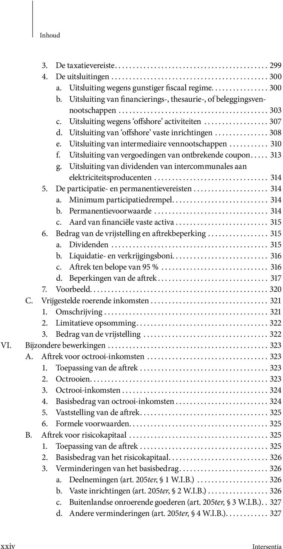 Uitsluiting van offshore vaste inrichtingen............... 308 e. Uitsluiting van intermediaire vennootschappen........... 310 f. Uitsluiting van vergoedingen van ontbrekende coupon..... 313 g.