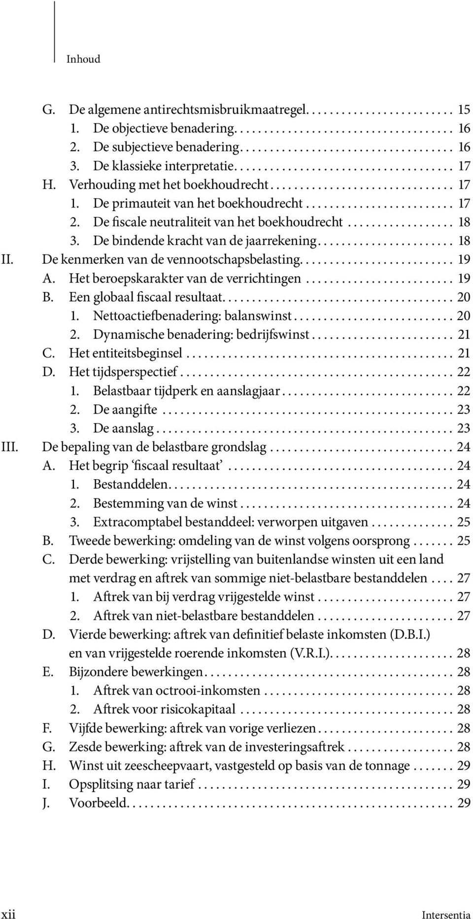 De fiscale neutraliteit van het boekhoudrecht.................. 18 3. De bindende kracht van de jaarrekening....................... 18 II. De kenmerken van de vennootschaps belasting.......................... 19 A.