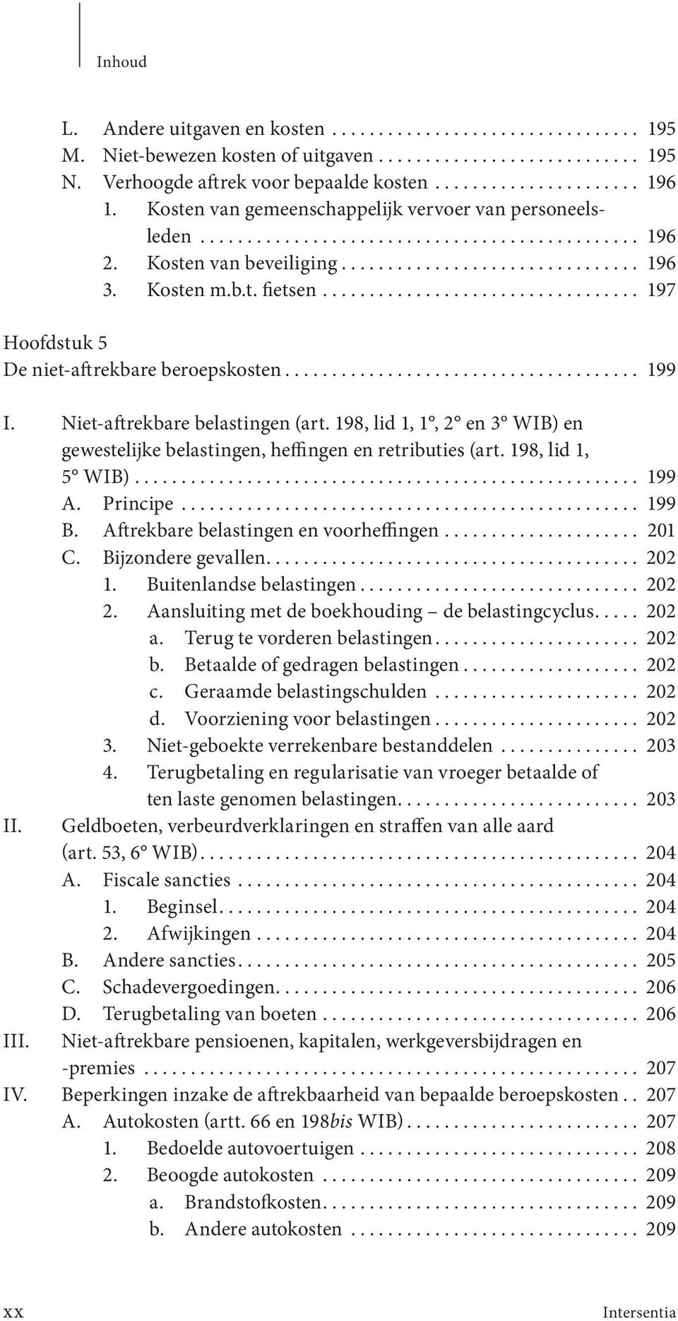 .. 199 I. Niet-aftrekbare belastingen (art. 198, lid 1, 1, 2 en 3 WIB) en gewestelijke belastingen, heffingen en retributies (art. 198, lid 1, 5 WIB)...................................................... 199 A.