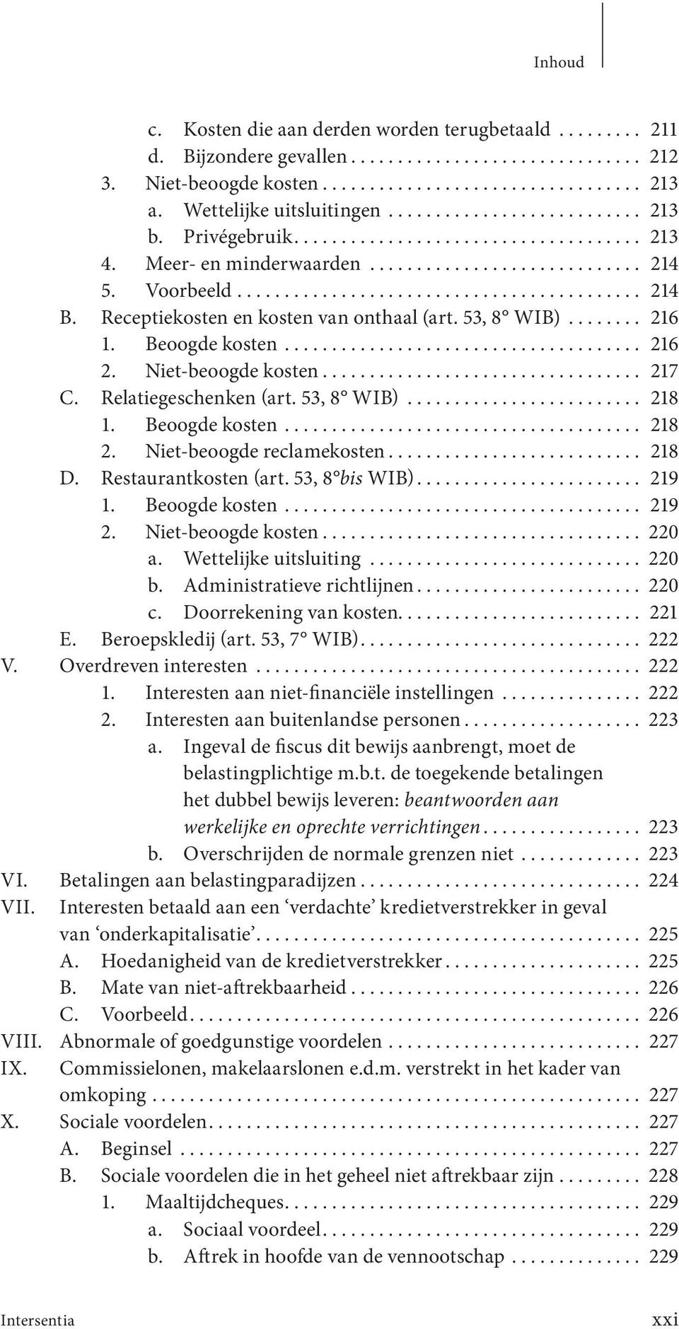 Beoogde kosten...................................... 216 2. Niet-beoogde kosten... 217 C. Relatiegeschenken (art. 53, 8 WIB)......................... 218 1. Beoogde kosten...................................... 218 2.