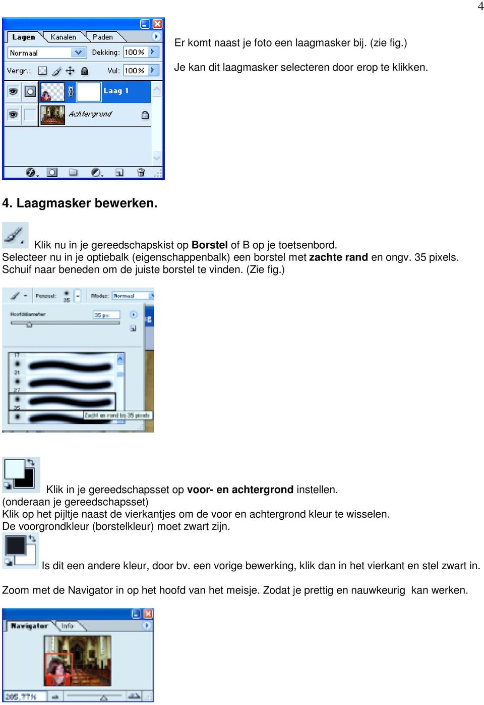 Schuif naar beneden om de juiste borstel te vinden. (Zie fig.) Klik in je gereedschapsset op voor- en achtergrond instellen.