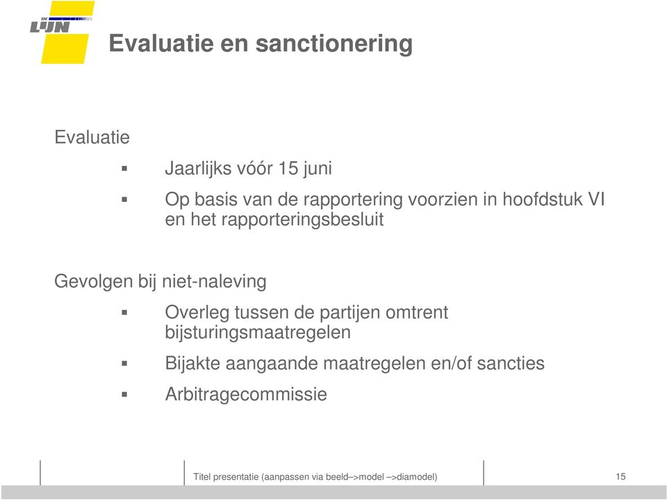 niet-naleving Overleg tussen de partijen omtrent bijsturingsmaatregelen Bijakte