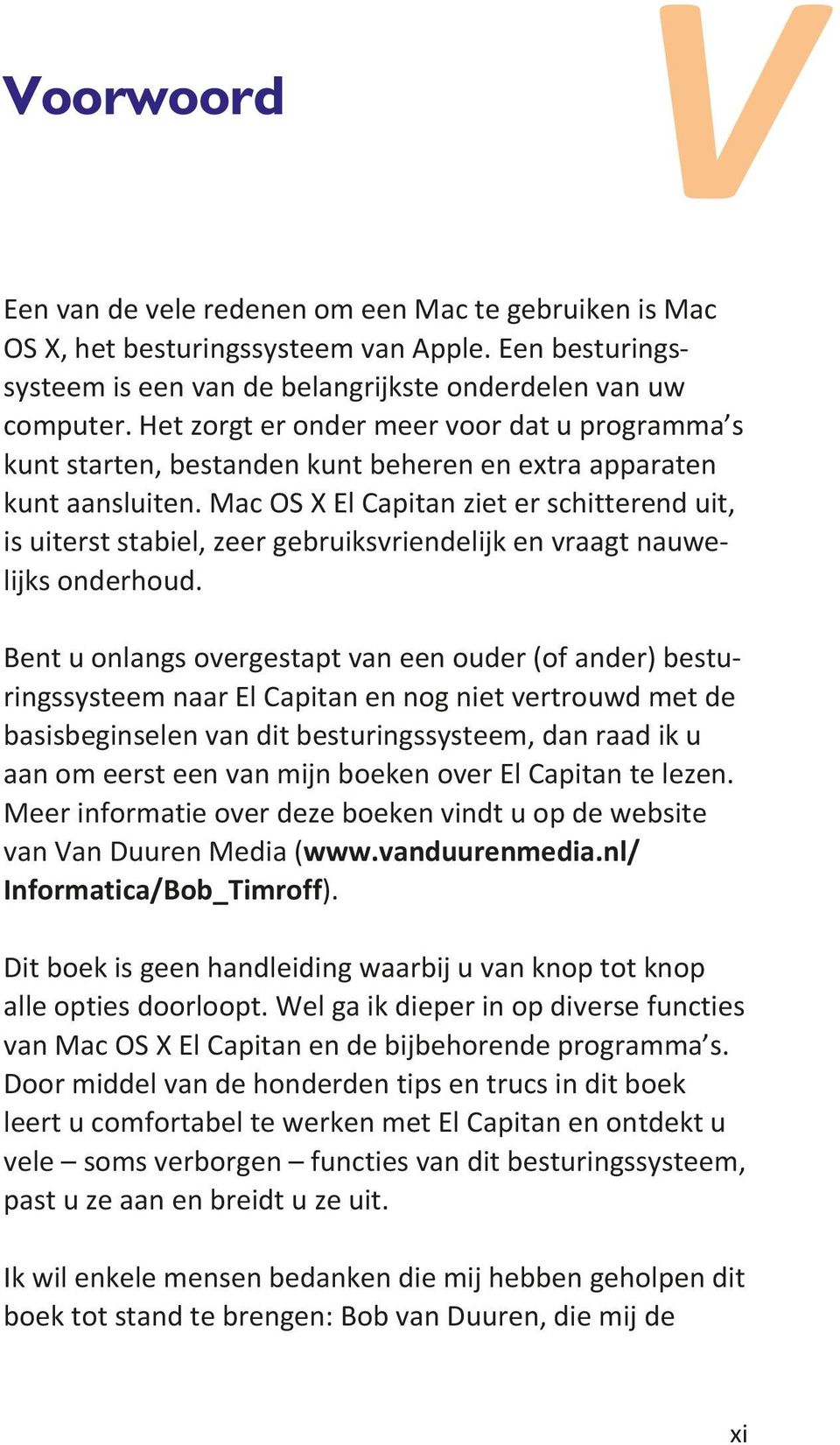 Mac OS X El Capitan ziet er schitterend uit, is uiterst stabiel, zeer gebruiksvriendelijk en vraagt nauwelijks onderhoud.