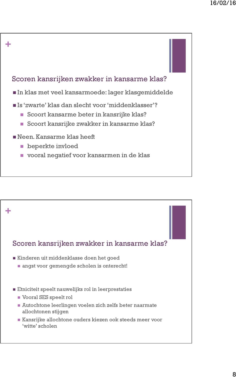 Kasarme klas heeft beperkte ivloed vooral egatief voor kasarme i de klas Score kasrijke zwakker i kasarme klas?