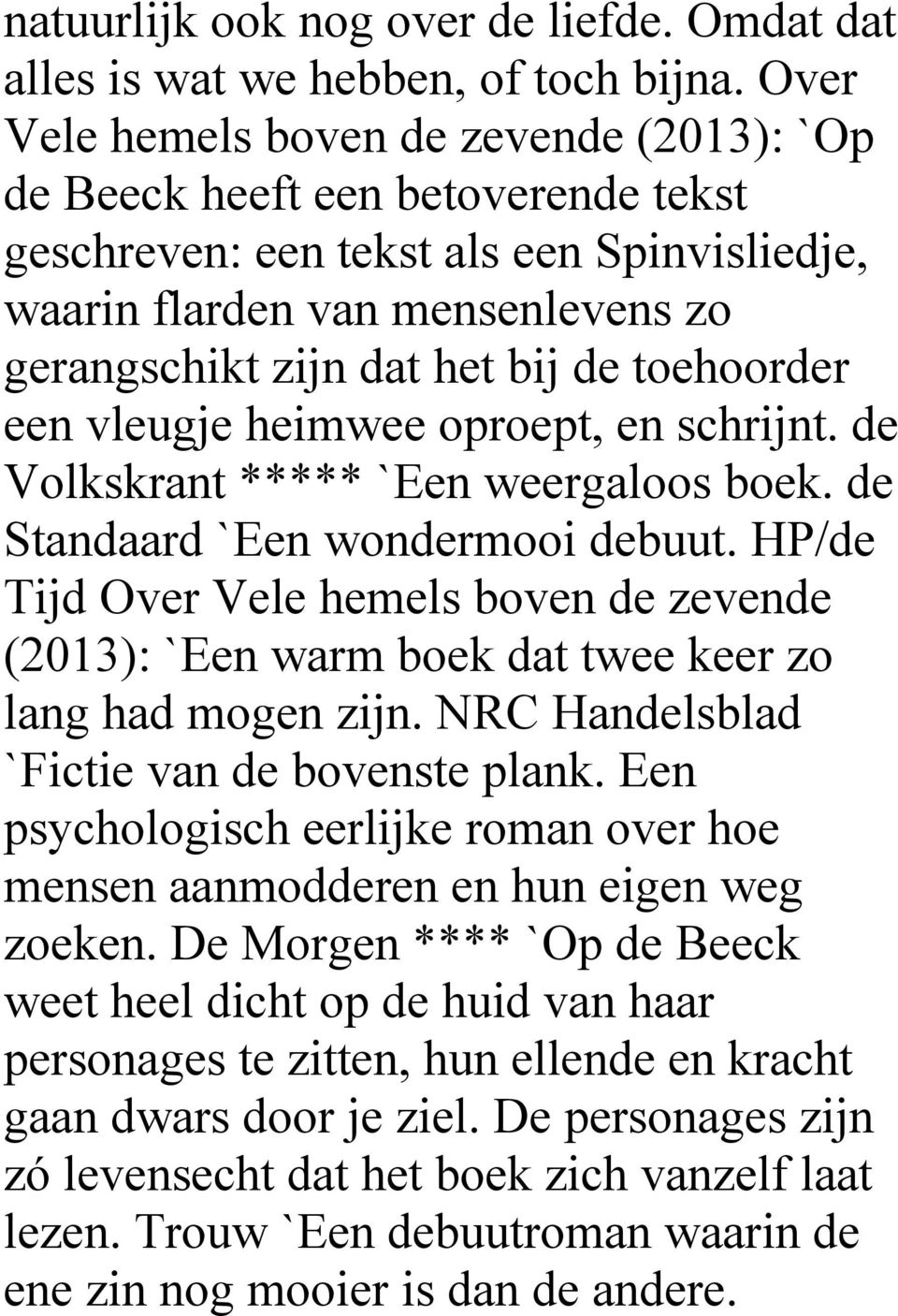 toehoorder een vleugje heimwee oproept, en schrijnt. de Volkskrant ***** `Een weergaloos boek. de Standaard `Een wondermooi debuut.