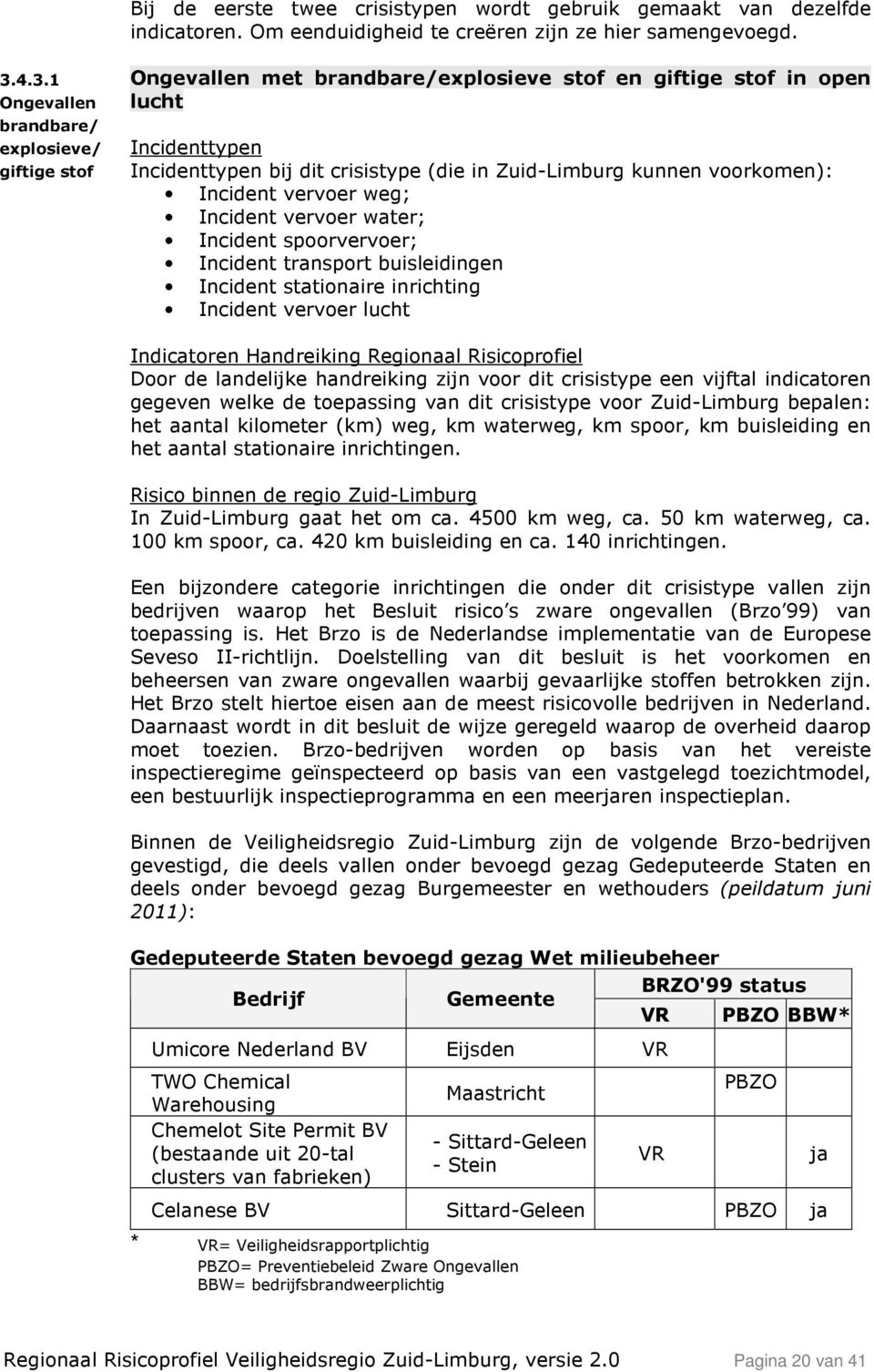 voorkomen): Incident vervoer weg; Incident vervoer water; Incident spoorvervoer; Incident transport buisleidingen Incident stationaire inrichting Incident vervoer lucht Indicatoren Handreiking