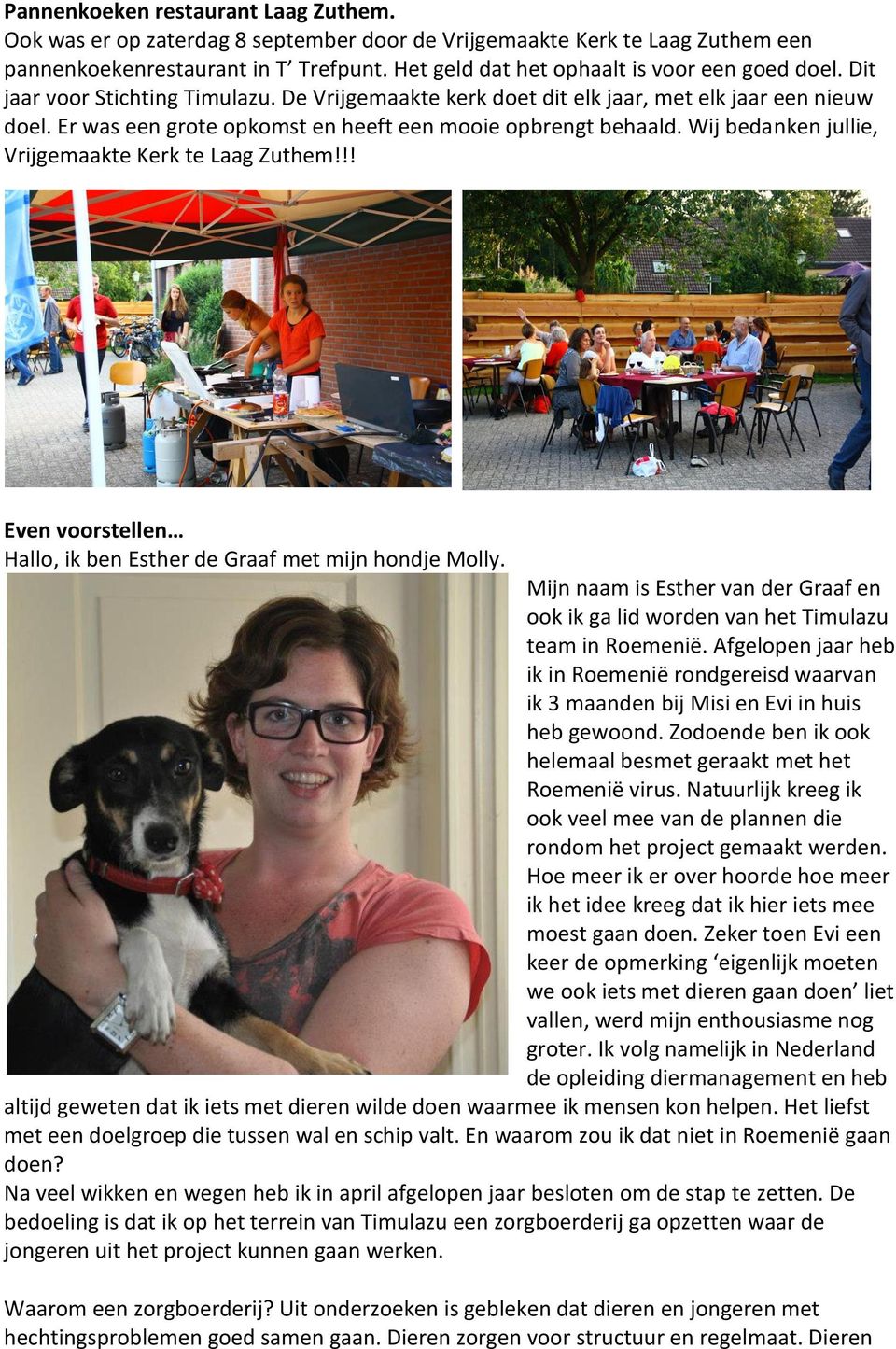 Er was een grote opkomst en heeft een mooie opbrengt behaald. Wij bedanken jullie, Vrijgemaakte Kerk te Laag Zuthem!!! Even voorstellen Hallo, ik ben Esther de Graaf met mijn hondje Molly.