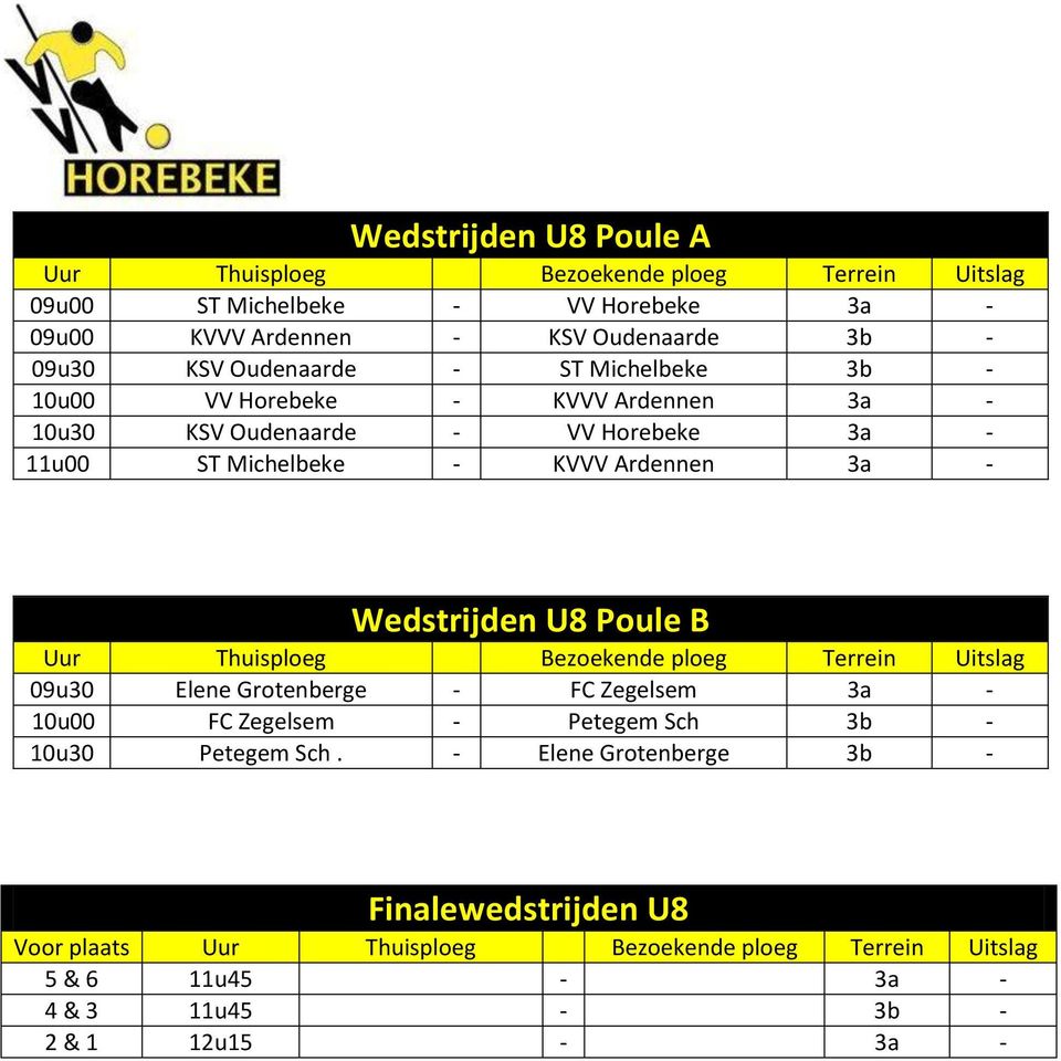 Michelbeke - KVVV Ardennen 3a - Wedstrijden U8 Poule B 09u30 Elene Grotenberge - FC Zegelsem 3a - 10u00 FC Zegelsem -