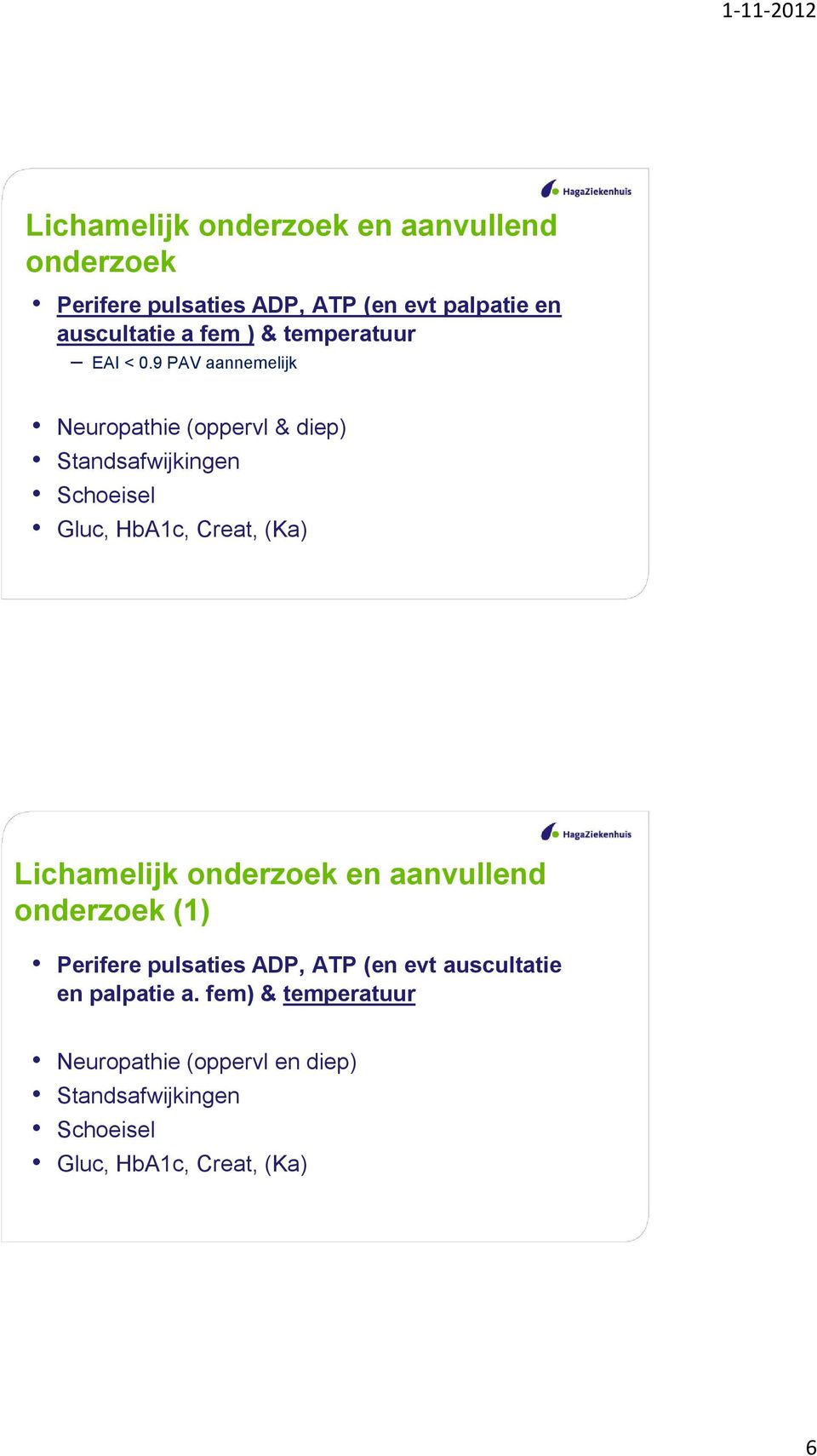 9 PAV aannemelijk Neuropathie (oppervl & diep) Standsafwijkingen Schoeisel Gluc, HbA1c, Creat, (Ka) Lichamelijk