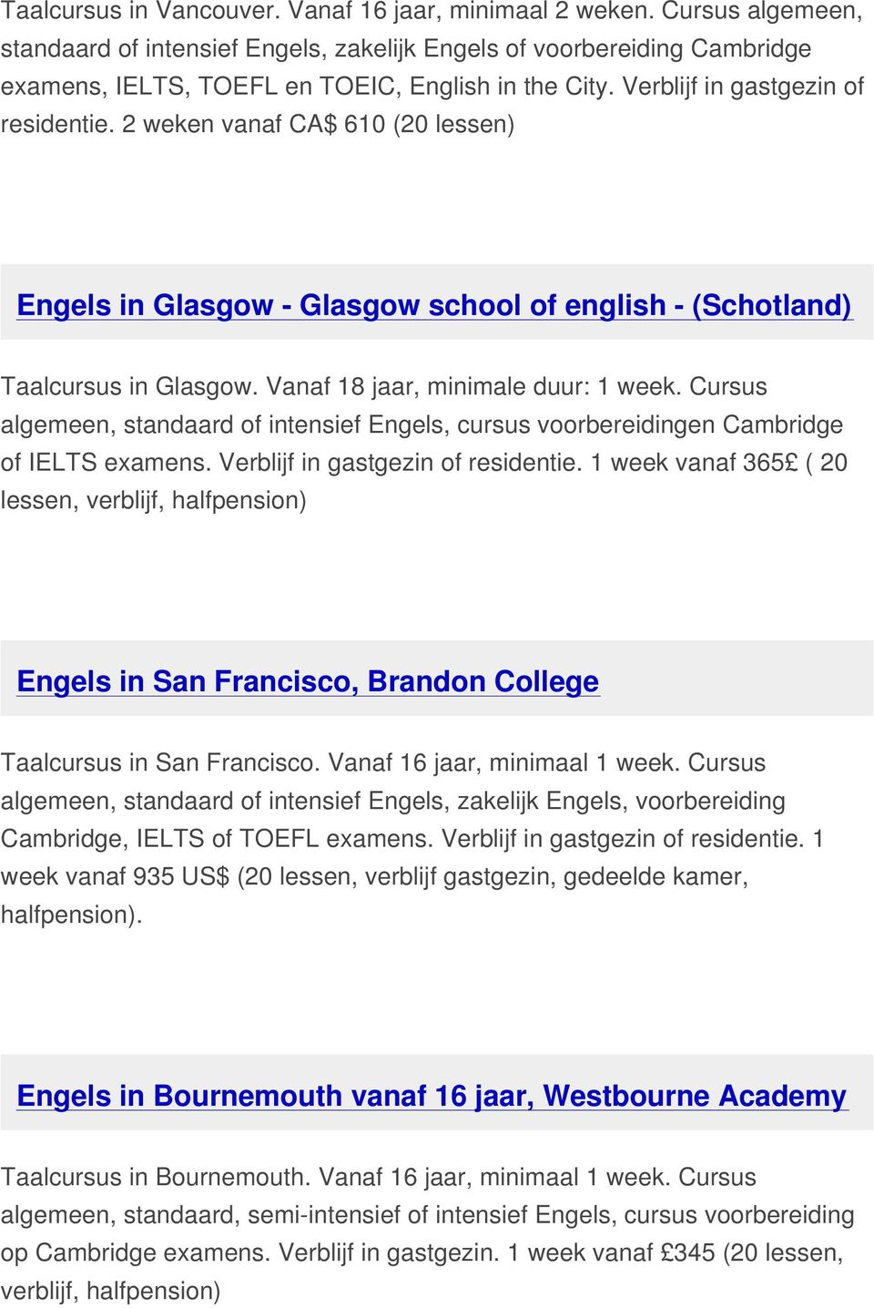 2 weken vanaf CA$ 610 (20 lessen) Engels in Glasgow - Glasgow school of english - (Schotland) Taalcursus in Glasgow. Vanaf 18 jaar, minimale duur: 1 week.